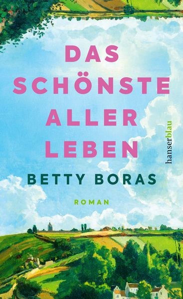Das schönste aller Leben, Gebundene Ausgabe von Betty Boras, Hanserblau in Carl Hanser Verlag GmbH & Co. KG, 978-3-446-28451-7