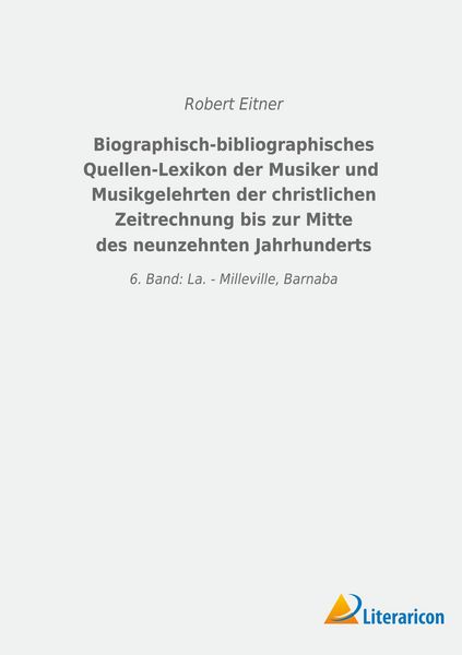 Produktbild: Biographisch-bibliographisches Quellen-Lexikon der Musiker und Musikgelehrten der christlichen Zeitrechnung bis zur Mitte des neunzehnten Jahrhunderts