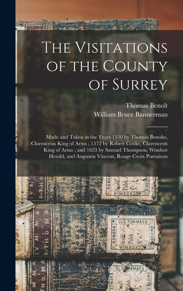 Produktbild: The Visitations of the County of Surrey: Made and Taken in the Years 1530 by Thomas Benolte, Clarenceux King of Arms; 1572 by Robert Cooke, Clarenceux