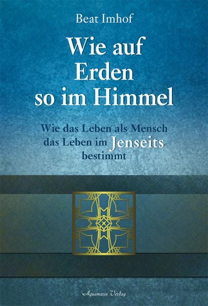 Wie auf Erden so im Himmel, Gebundene Ausgabe von Beat Imhof, Aquamarin, 978-3-89427-600-3