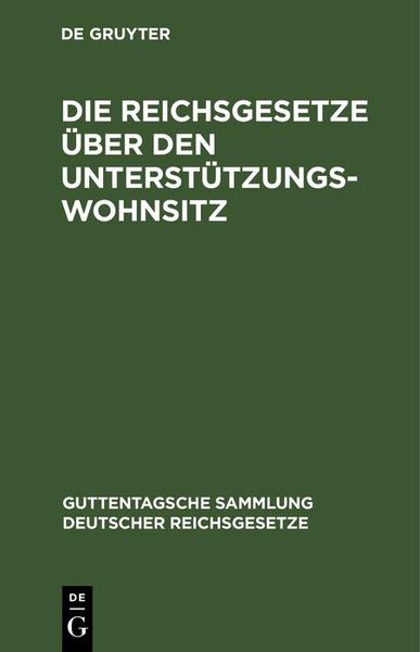 Produktbild: Die Reichsgesetze &uuml;ber den Unterst&uuml;tzungswohnsitz