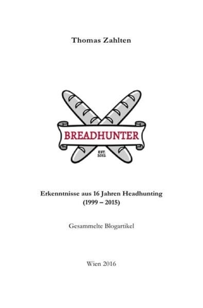 BREADHUNTER - Erkenntnisse aus 16 Jahren Headhunting, Taschenbuch von Thomas Zahlten, Epubli, 9783746751047