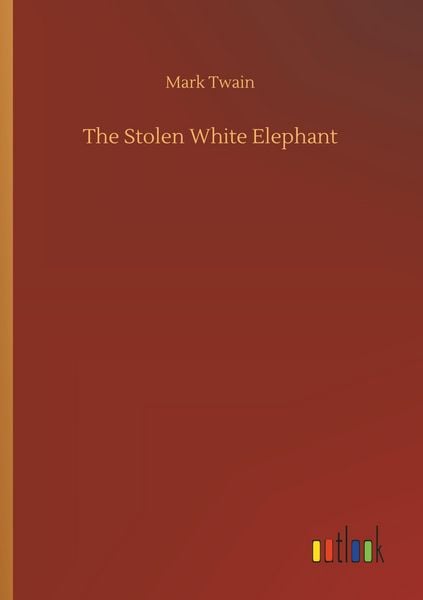 The Stolen White Elephant, Taschenbuch von Mark Twain, Outlook, 9783732638390