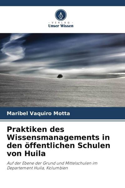 Praktiken des Wissensmanagements in den öffentlichen Schulen von Huila, Taschenbuch von Maribel Vaquiro Motta, Verlag Unser Wissen, 9786206503750