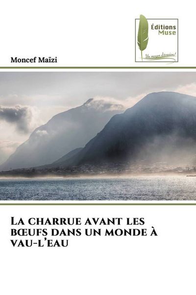 Produktbild: La charrue avant les b&iquest;ufs dans un monde &agrave; vau-l'eau
