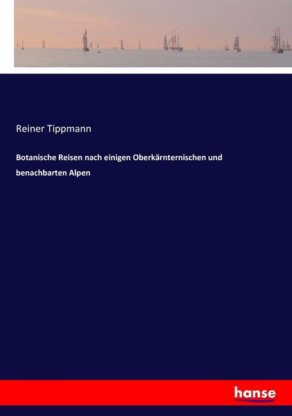 Botanische Reisen nach einigen Oberkärnternischen und benachbarten Alpen, Taschenbuch von Reiner Tippmann, Hansebooks, 9783742847645