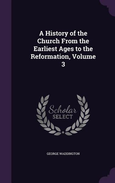 Produktbild: A History of the Church From the Earliest Ages to the Reformation, Volume 3