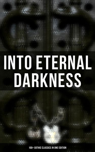 Produktbild: Into Eternal Darkness: 100+ Gothic Classics in One Edition