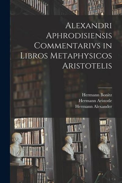 Produktbild: Alexandri Aphrodisiensis Commentarivs in Libros Metaphysicos Aristotelis