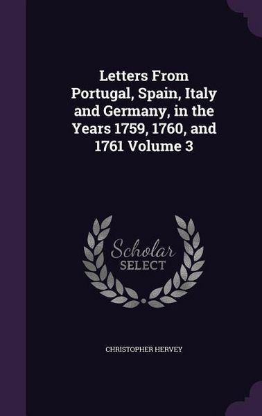 Produktbild: Letters From Portugal, Spain, Italy and Germany, in the Years 1759, 1760, and 1761 Volume 3