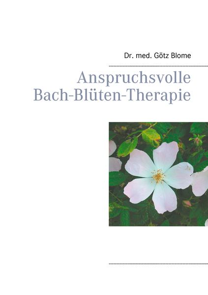 Anspruchsvolle Bach-Blüten-Therapie, Taschenbuch von Götz Blome, BoD – Books on Demand, 9783744819732