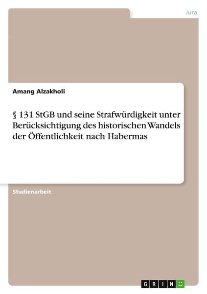 § 131 StGB und seine Strafwürdigkeit unter Berücksichtigung des historischen Wandels der Öffentlichkeit nach Habermas, Taschenbuch von Amang