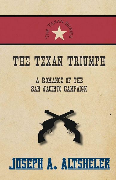 Produktbild: The Texan Triumph - A Romance of the San Jacinto Campaign