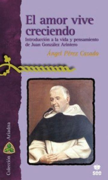 Produktbild: El amor vive creciendo : introducci&oacute;n a la vida y pensamiento de Juan Gonz&aacute;lez Arintero