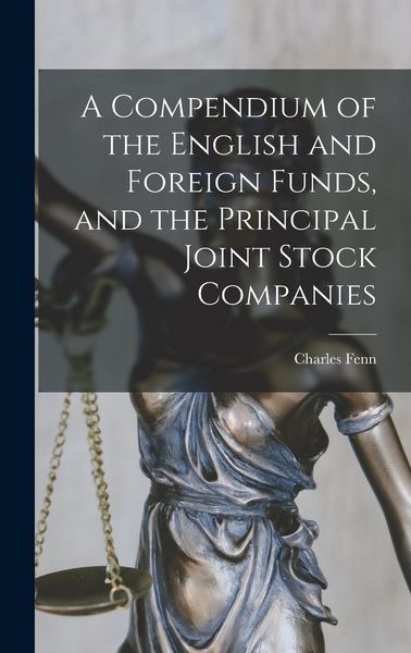 Produktbild: A Compendium of the English and Foreign Funds, and the Principal Joint Stock Companies