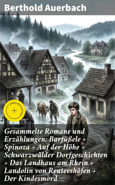 Produktbild: Gesammelte Romane und Erz&auml;hlungen: Barf&uuml;&szlig;ele + Spinoza + Auf der H&ouml;he + Schwarzw&auml;lder Dorfgeschichten + Das Landhaus am Rhein + Landolin von Reutersh&ouml;