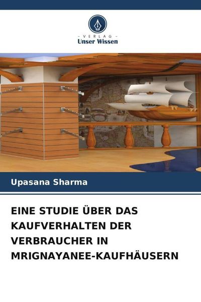 Produktbild: Eine Studie &uuml;ber das Kaufverhalten der Verbraucher in Mrignayanee-Kaufh&auml;usern