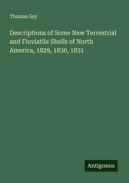 Produktbild: Descriptions of Some New Terrestrial and Fluviatile Shells of North America, 1829, 1830, 1831