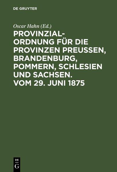 Produktbild: Provinzial-Ordnung f&uuml;r die Provinzen Preu&szlig;en, Brandenburg, Pommern, Schlesien und Sachsen. Vom 29. Juni 1875