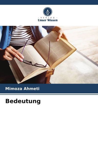 Bedeutung, Taschenbuch von Mimoza Ahmeti, Verlag Unser Wissen, 9786204809861