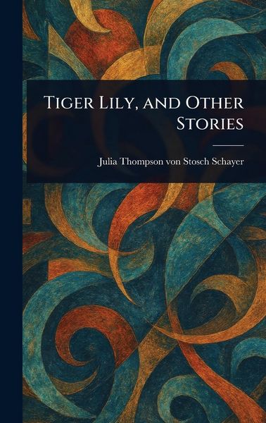 Produktbild: Tiger Lily, and Other Stories