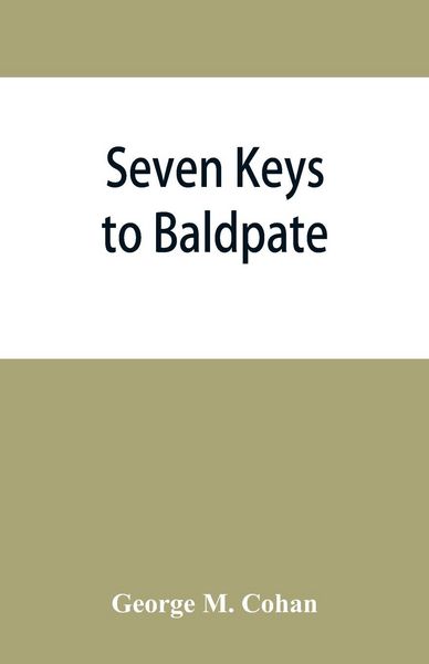 Produktbild: Seven keys to Baldpate; a mysterious melodramatic farce, in a prologue, two acts, and an epilogue