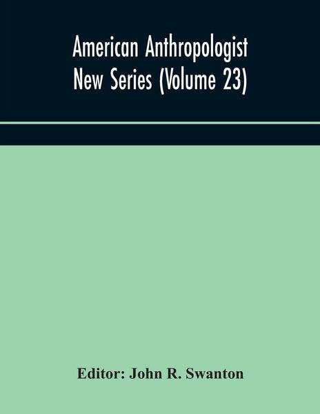 Produktbild: American Anthropologist New Series (Volume 23) Organ Of The American Anthropological Association The Anthropological Society Of Washington, And The Am