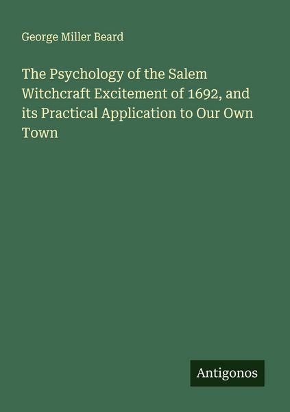 Produktbild: The Psychology of the Salem Witchcraft Excitement of 1692, and its Practical Application to Our Own Town