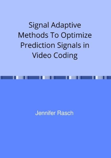Signal Adaptive Methods To Optimize Prediction Signals in Video Coding, Taschenbuch von Jennifer Rasch, Epubli, 9783750247741