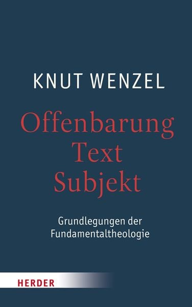 Offenbarung – Text – Subjekt, Gebundene Ausgabe von Knut Wenzel, Herder, 978-3-451-34908-9