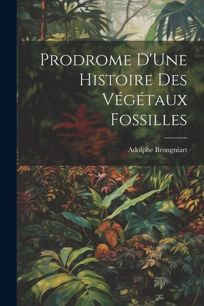 Produktbild: Prodrome D'Une Histoire Des V&eacute;g&eacute;taux Fossilles