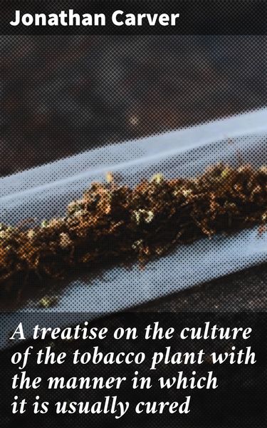 Produktbild: A treatise on the culture of the tobacco plant with the manner in which it is usually cured