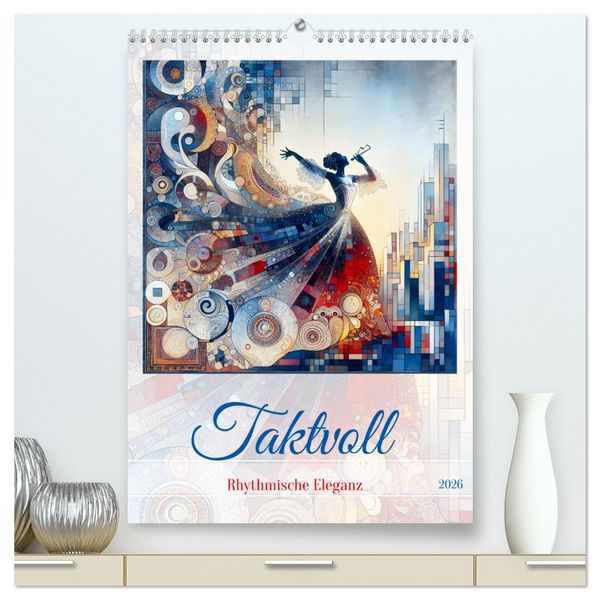 Produktbild: Taktvoll &ndash; Rhythmische Eleganz (hochwertiger Premium Wandkalender 2026 DIN A2 hoch), Kunstdruck in Hochglanz