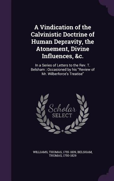 Produktbild: A Vindication of the Calvinistic Doctrine of Human Depravity, the Atonement, Divine Influences, &c.