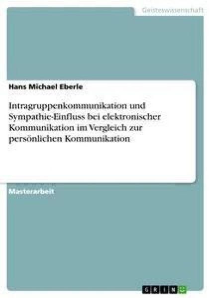 Produktbild: Intragruppenkommunikation und Sympathie-Einfluss bei elektronischer Kommunikation im Vergleich zur pers&ouml;nlichen Kommunikation