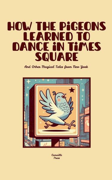 Produktbild: How the Pigeons Learned to Dance in Times Square And Other Magical Tales from New York