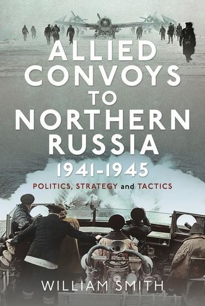 Produktbild: Allied Convoys to Northern Russia, 1941-1945