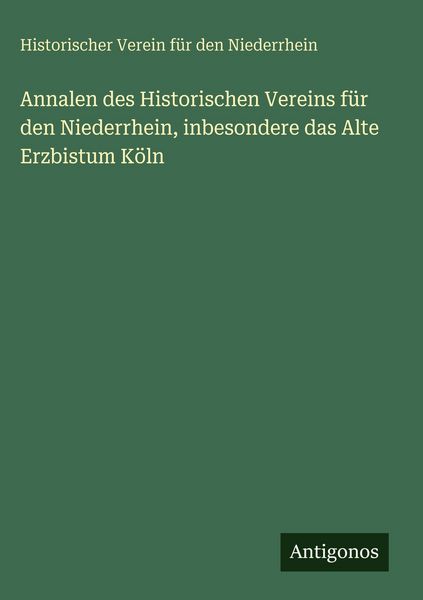 Produktbild: Annalen des Historischen Vereins f&uuml;r den Niederrhein, inbesondere das Alte Erzbistum K&ouml;ln