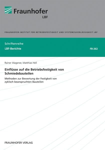 Einflüsse auf die Betriebsfestigkeit von Schmiedebauteilen, Taschenbuch von Rainer Wagener , Matthias Hell, Fraunhofer Verlag, 9783839617090