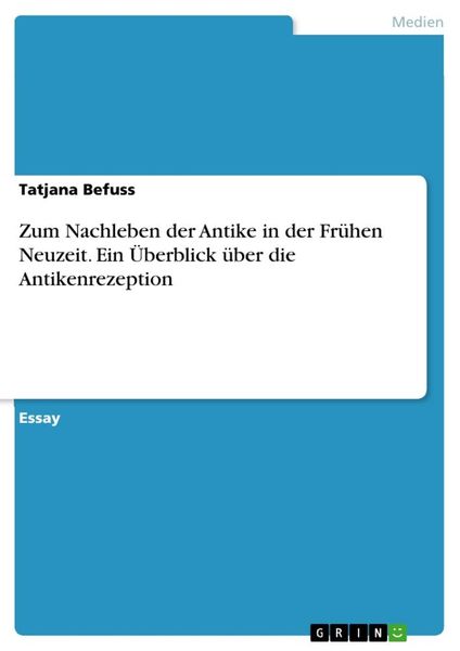 Zum Nachleben der Antike in der Frühen Neuzeit. Ein Überblick über die Antikenrezeption, Taschenbuch von Tatjana Befuss, GRIN, 9783346137029