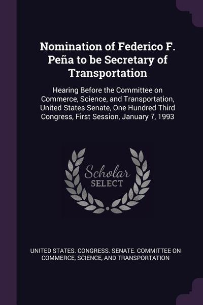 Produktbild: Nomination of Federico F. Pe&ntilde;a to be Secretary of Transportation