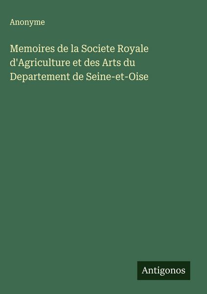 Produktbild: Memoires de la Societe Royale d'Agriculture et des Arts du Departement de Seine-et-Oise