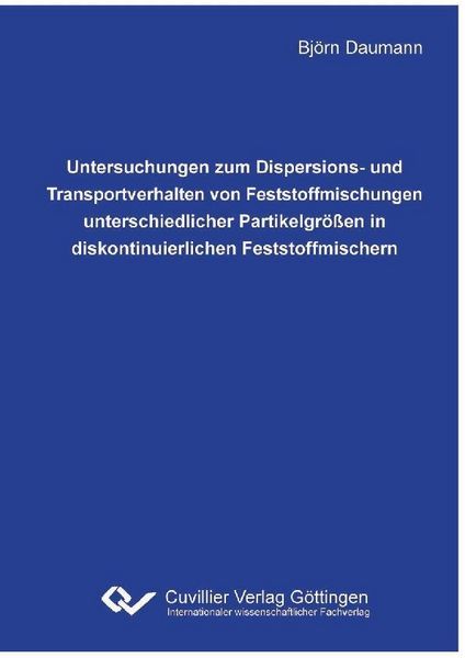 Produktbild: Untersuchungen zum Dispersions- und Transportverhalten von Feststoffmischungen unterschiedlicher Partikelgr&ouml;&szlig;en in diskontinuierlichen Feststoffmische