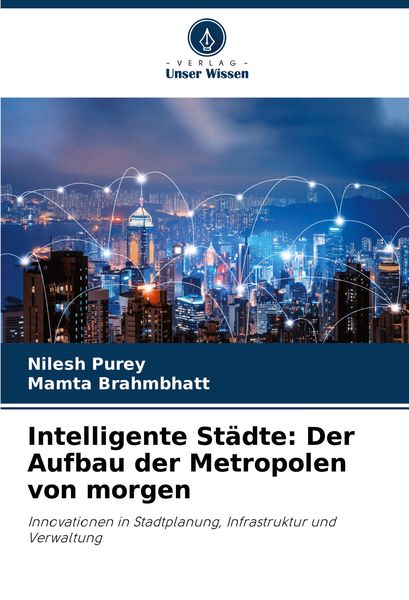Intelligente Städte: Der Aufbau der Metropolen von morgen, Taschenbuch von Nilesh Purey , Mamta Brahmbhatt, Verlag Unser Wissen, 9786208286101