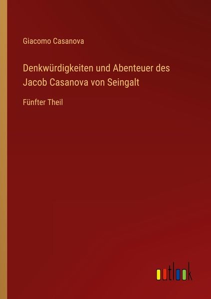 Produktbild: Denkw&uuml;rdigkeiten und Abenteuer des Jacob Casanova von Seingalt