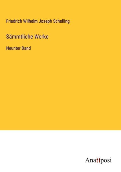 Sämmtliche Werke, Gebundene Ausgabe von Friedrich Wilhelm Joseph Schelling, Anatiposi Verlag, 978-3-382-02267-9