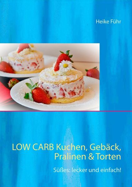 Produktbild: Low Carb Kuchen, Geb&auml;ck, Pralinen & Torten
