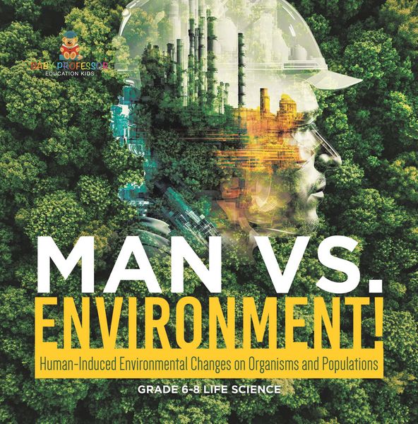 Produktbild: Man vs. Environment! Human-Induced Environmental Changes on Organisms and Populations | Grade 6-8 Life Science