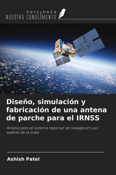 Produktbild: Dise&ntilde;o, simulaci&oacute;n y fabricaci&oacute;n de una antena de parche para el IRNSS