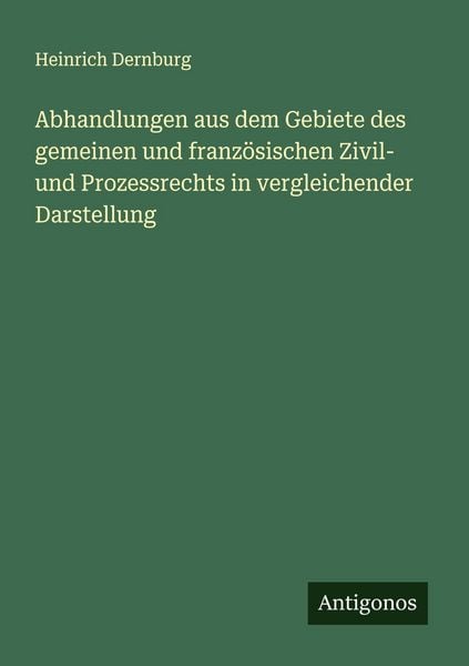 Produktbild: Abhandlungen aus dem Gebiete des gemeinen und franz&ouml;sischen Zivil- und Prozessrechts in vergleichender Darstellung